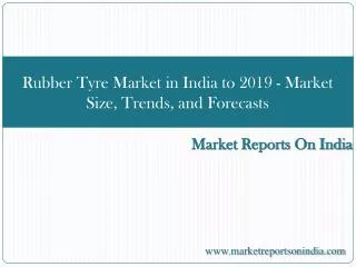Rubber Tyre Market in India to 2019 - Market Size, Trends, a