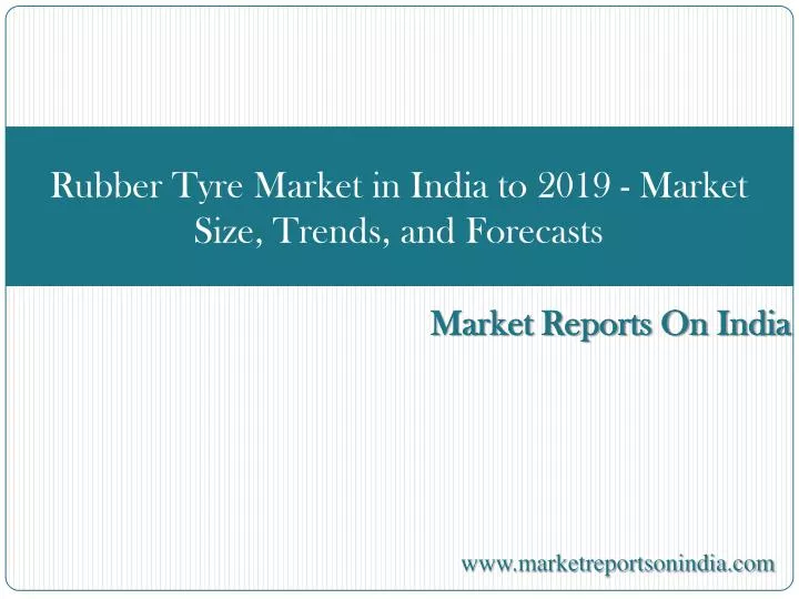 rubber tyre market in india to 2019 market size trends and forecasts