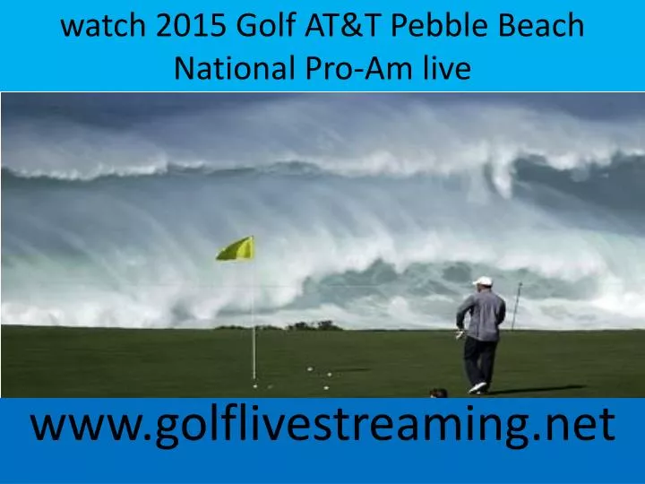 watch 2015 golf at t pebble beach national pro am live
