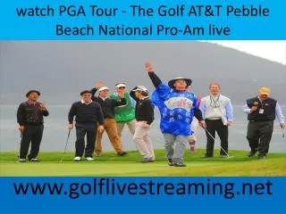 watch PGA Tour - The Golf AT&T Pebble Beach National Pro-Am