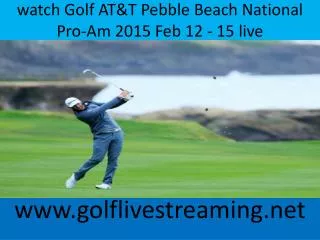 watch Golf AT&T Pebble Beach National Pro-Am 2015 Feb 12 - 1