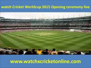 watch Cricket Worldcup 2015 Opening ceremony live