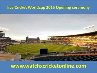 live Cricket Worldcup 2015 Opening ceremony