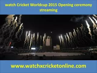 watch Cricket Worldcup 2015 Opening ceremony streaming
