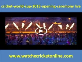 cricket-world-cup-2015-opening-ceremony live