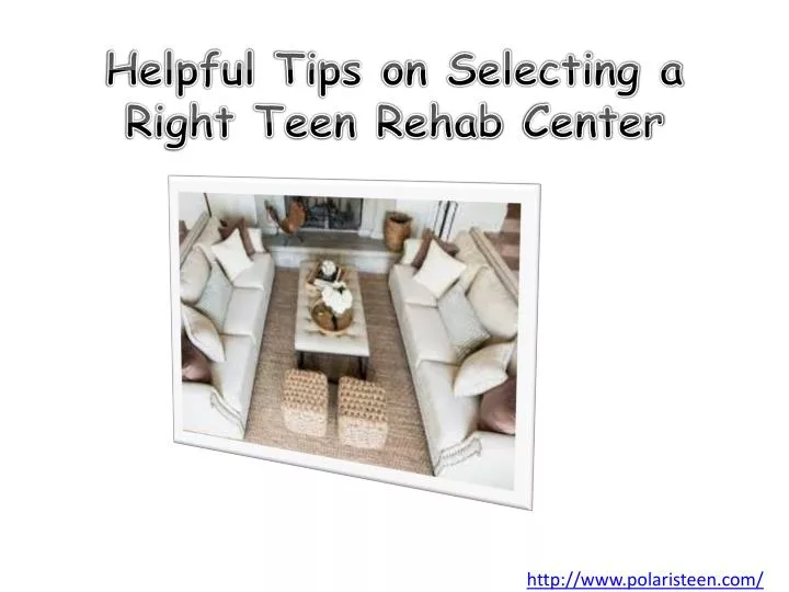 helpful tips on selecting a right teen rehab center