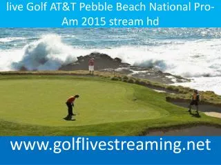 live Golf AT&T Pebble Beach National Pro-Am 2015 stream hd