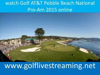 watch Golf AT&T Pebble Beach National Pro-Am 2015 online