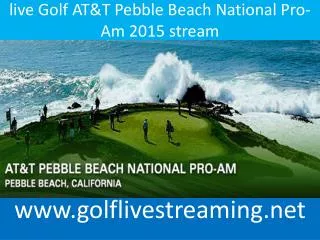 live Golf AT&T Pebble Beach National Pro-Am 2015 stream