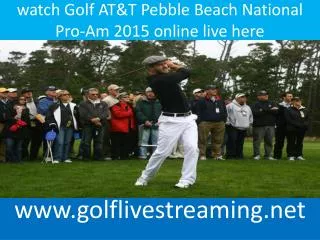watch Golf AT&T Pebble Beach National Pro-Am 2015 streaming