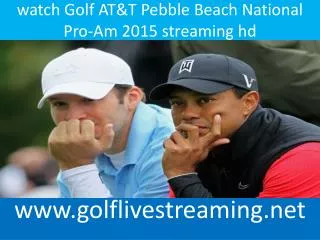 watch Golf AT&T Pebble Beach National Pro-Am 2015 streaming