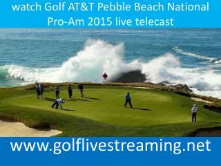 watch Golf AT&T Pebble Beach National Pro-Am 2015 live telec