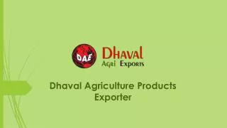 Dhaval Agriculture Products Exporter