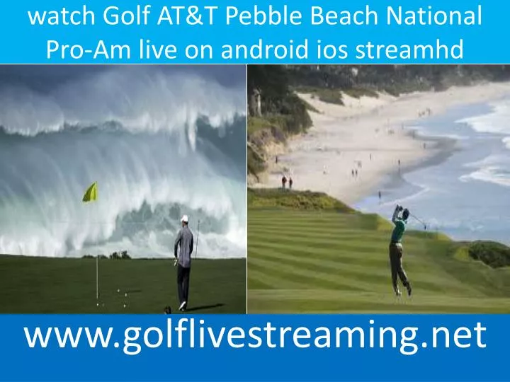 watch golf at t pebble beach national pro am live on android ios streamhd