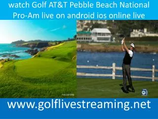 golf Golf AT&T Pebble Beach National Pro-Am live broadcast