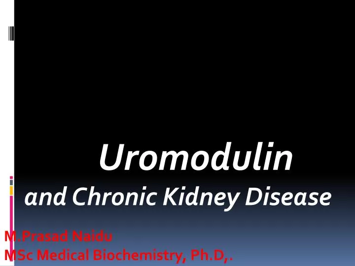 uromodulin and chronic kidney disease m prasad naidu msc medical biochemistry ph d