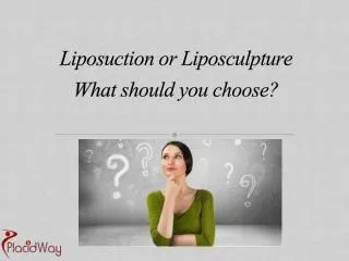 What Should you Choose? Liposculpture or Liposuction?