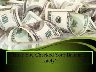 Have You Checked Your Balances Lately?