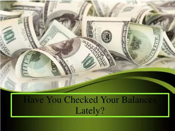 have you checked your balances lately