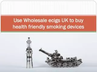 Use Wholesale ecigs UK to buy health friendly smoking device