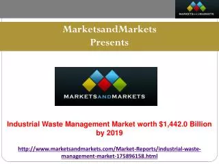 Industrial Waste Management Market Is Expected To Reach $1,442.0 Billion by 2019
