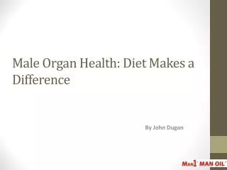 Male Organ Health - Diet Makes a Difference