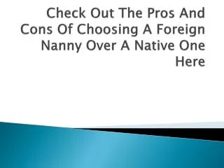 Check Out The Pros And Cons Of Choosing A Foreign Nanny Over