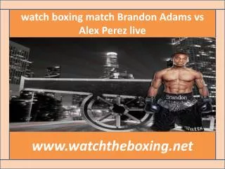 live boxing Brandon Adams vs Alex Perez>>>> here