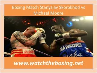 Boxing Match Stanyslav Skorokhod vs Michael Moore
