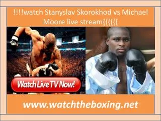 how to watch Stanyslav Skorokhod vs Michael Moore live boxin