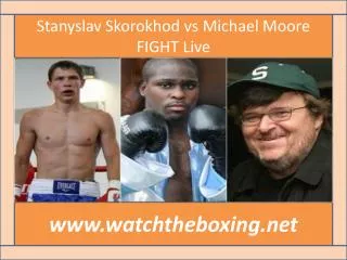 How To Watch Stanyslav Skorokhod vs Michael Moore live onlin