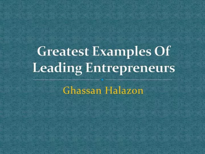 greatest examples of leading entrepreneurs