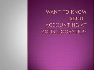 Want To Know About Accounting At Your Doorstep?