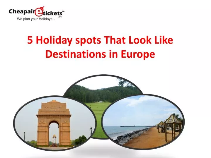 5 h oliday spots that look like destinations in europe