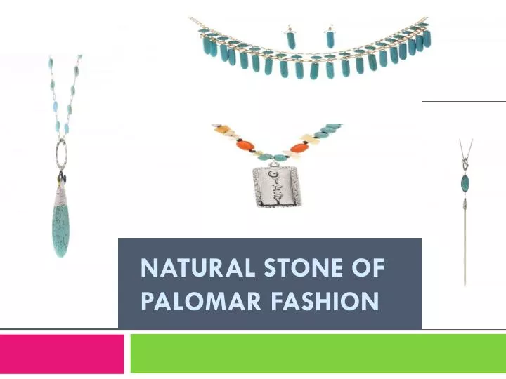 natural stone of palomar fashion