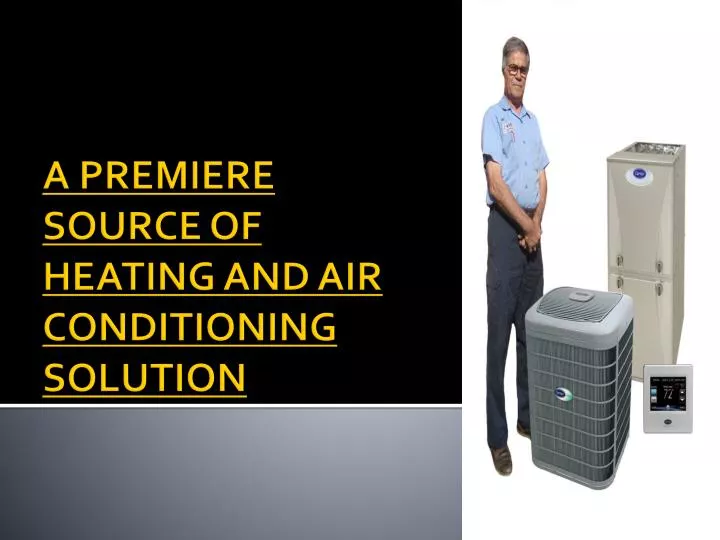 a premiere source of heating and air conditioning solution