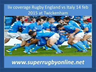 liv coverage Rugby England vs Italy 14 feb 2015 at Twickenha