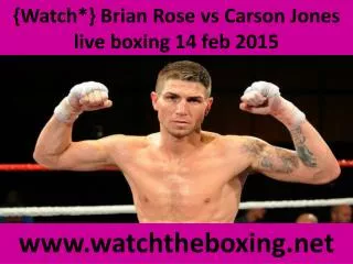 {Watch*} Brian Rose vs Carson Jones live boxing 14 feb 2015