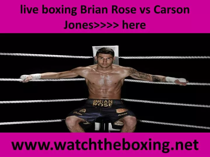 live boxing brian rose vs carson jones here