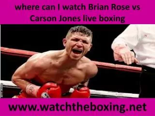 Carson Jones vs Brian Rose live boxing>>>>>