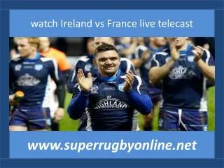 watch Rugby Ireland vs France 14 feb 2015 at Lansdowne Road