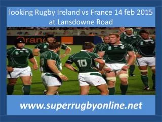 liv coverage Rugby Ireland vs France 14 feb 2015 at Lansdown