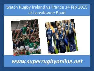 live Rugby Ireland vs France 14 feb 2015 at Lansdowne Road