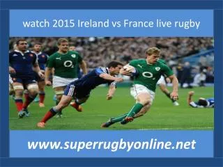 where watch Six Nations Rugby Ireland vs France 14 feb 2015