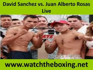 David Sanchez vs. Juan Alberto Rosas Live