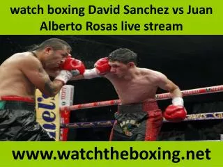 watch boxing David Sanchez vs Juan Alberto Rosas live stream