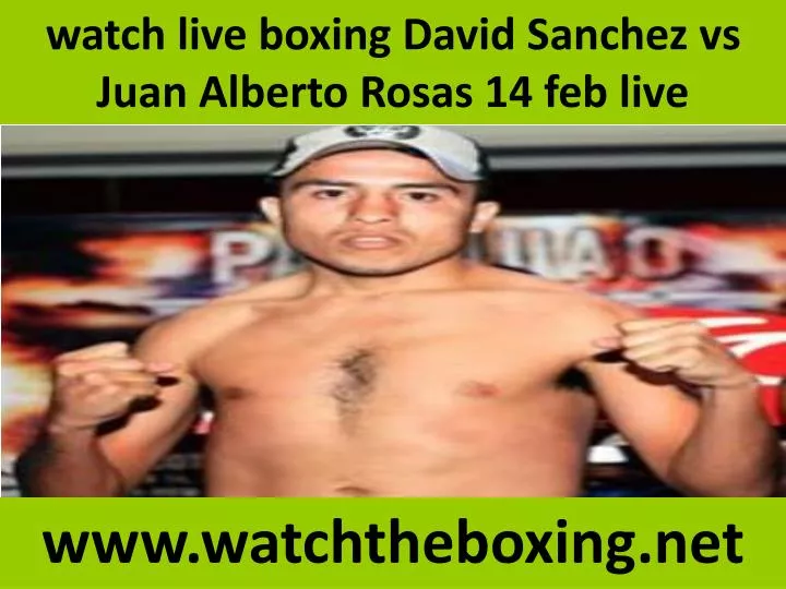 watch live boxing david sanchez vs juan alberto rosas 14 feb live
