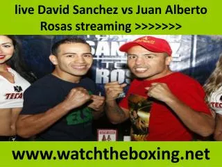 live David Sanchez vs Juan Alberto Rosas streaming >>>>>>>
