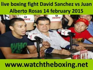 live boxing fight David Sanchez vs Juan Alberto Rosas 14 feb