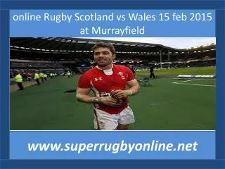 online Rugby Scotland vs Wales 15 feb 2015 at Murrayfield